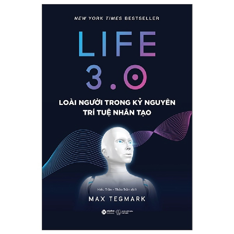 Life 3.0 - Loài Người Trong Kỷ Nguyên Trí Tuệ Nhân Tạo (2025) - Max Tegmark 699690