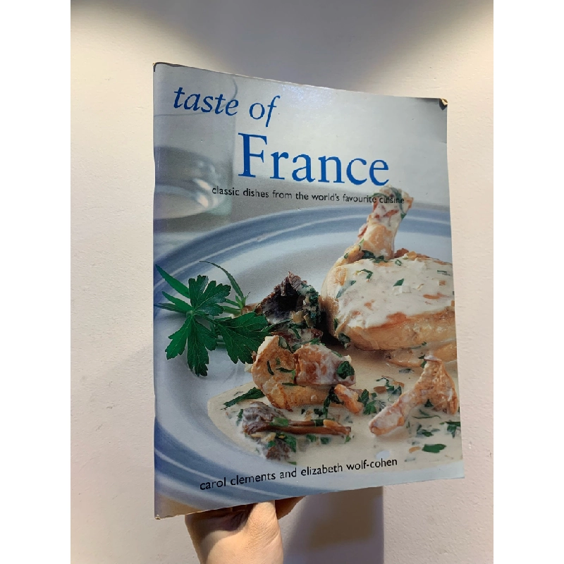 Taste of France: Classic Dishes from the Wor;d's Favorite Cuisine - Carol Clements and Elizabeth Wolf-Cohen 284572