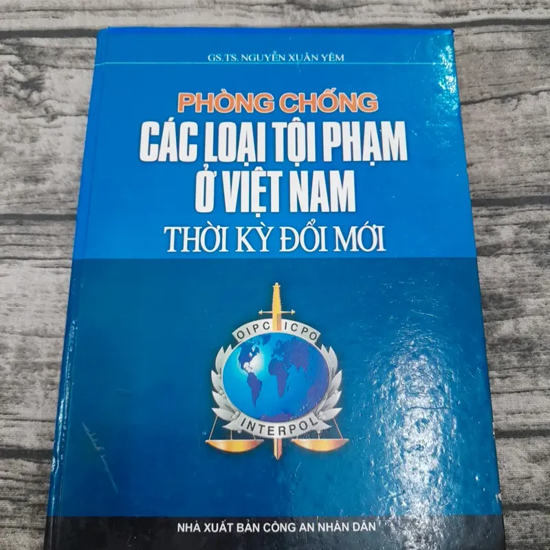 Nghiệp vụ Phòng Chống các loại Tội phạm ở Việt Nam. Giáo sư Trung Tướng Ng. Xuân Yêm 2005 734316
