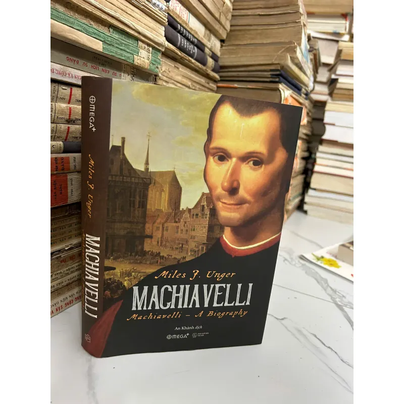 Machiavelli: Machiavelli - A Biography - Miles J. Unger 928219