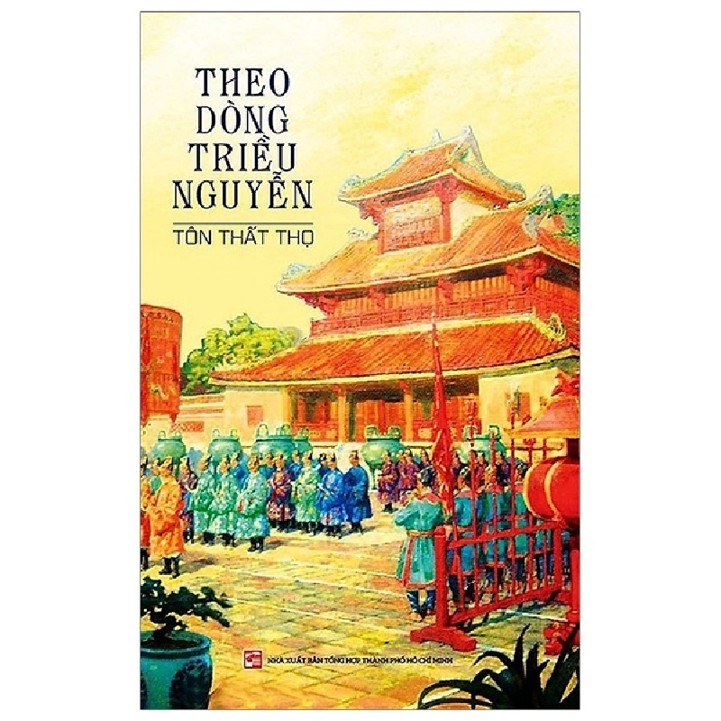 Theo Dòng Triều Nguyễn - Tôn Thất Thọ (Mới 100%) Lịch sử, địa lí Việt Nam, NXB Tổng Hợp TPHCM - SÁCH ĐẠI HỌC 482614