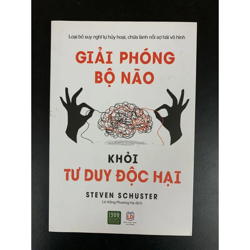 (Sách cũ) Giải phóng bộ não khỏi tư duy độc hại - Steven Schuster 933708