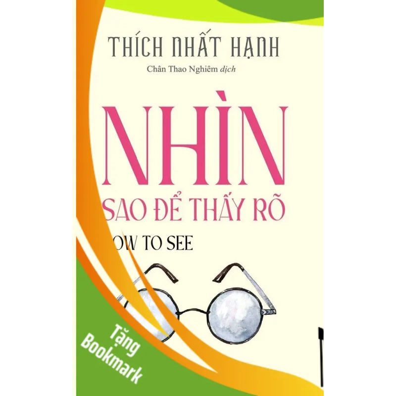 (TẶNG BOOKMARK) Nhìn Sao Để Thấy Rõ - How To See Thích Nhất Hạnh - TÂM LINH - TÔN GIÁO - THIỀN 949475