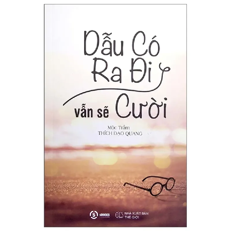 Dẫu Có Ra Đi Vẫn Sẽ Cười - Mộc Trầm (Thích Đạo Quang) 404421