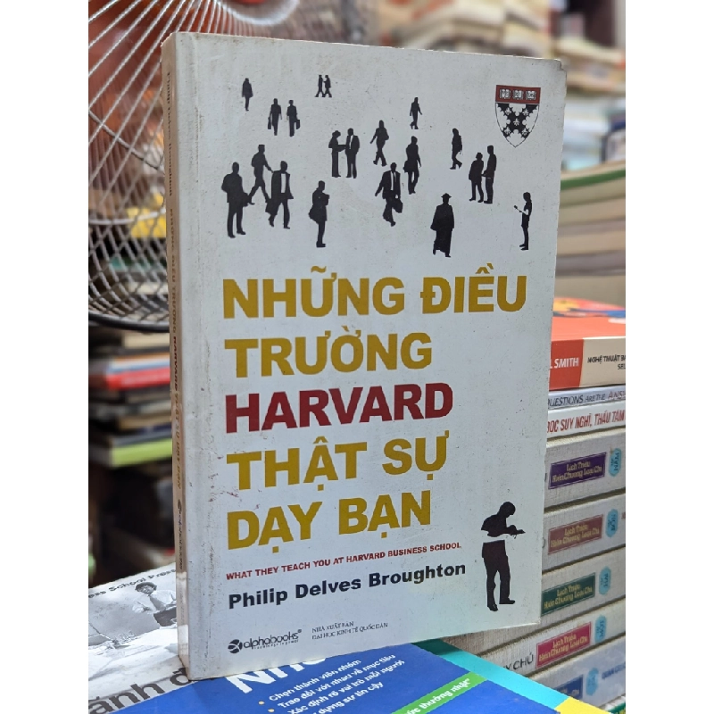 Những Điều Trường Harvard Thật Sự Dạy Bạn - What They Teach You At Harvard Business School - Philip Delves Broughton 127935