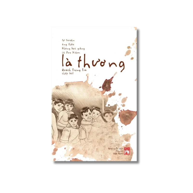 Là thương - Tự truyện của ông thầy không bục giảng - Lê Duy Niệm 725878