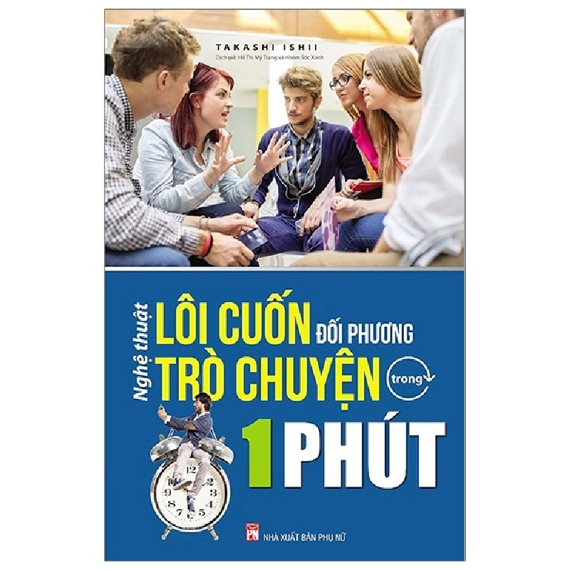 Nghệ Thuật Lôi Cuốn Đối Phương Trò Chuyện Trong 1 Phút (Tái Bản 2019) - Takashi Ishii ASB.PO Oreka Blogmeo 230225 394691