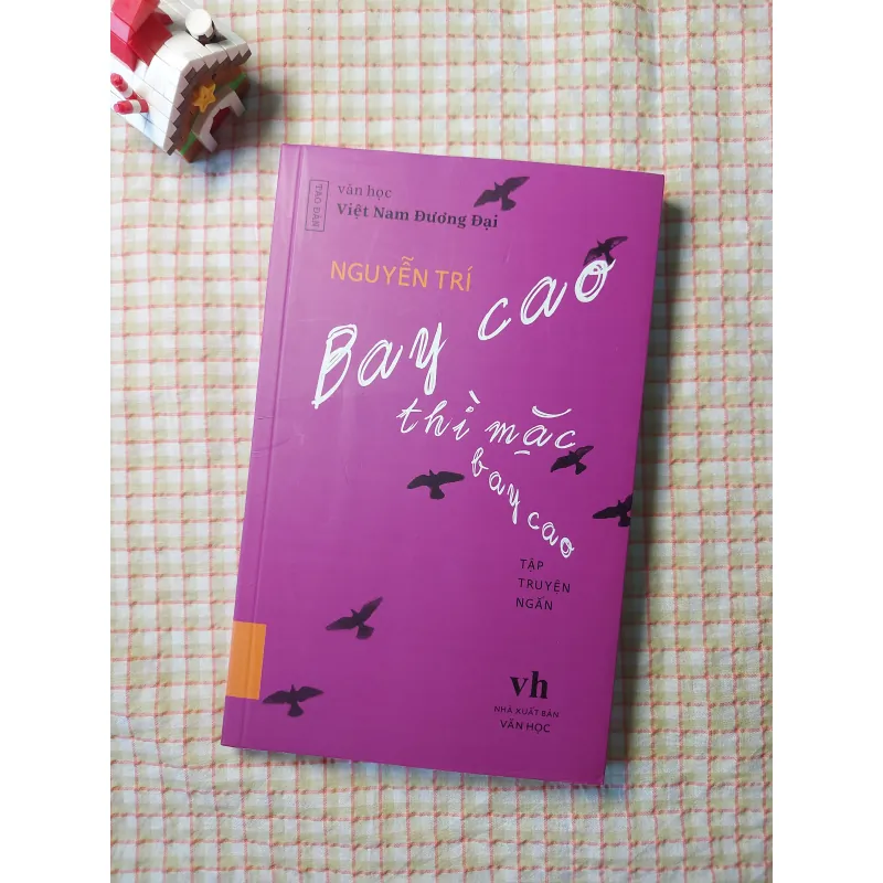 [Tao Đàn] - BAY CAO THÌ MẶC BAY CAO • Tập Truyện Ngắn • NGUYỄN TRÍ 751850