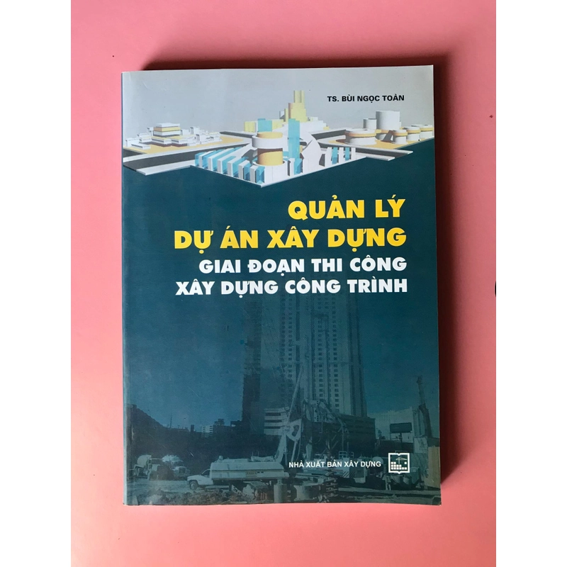 QUẢN LÝ DỰ ÁN XÂY DỰNG GIAI ĐOẠN THI CÔNG XÂY DỰNG CÔNG TRÌNH 465823