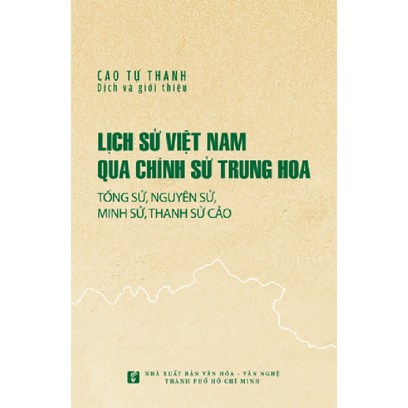 Lịch sử Việt Nam qua chính sử Trung Hoa (Tống sử, Nguyên sử, Tân nguyên sử, Minh sử, Thanh sử cảo) (tái bản) - Cao Tự Thanh 500769