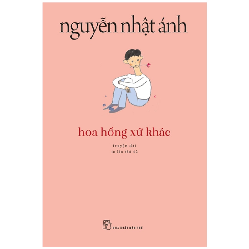 Hoa Hồng Xứ Khác - Nguyễn Nhật Ánh (Mới 100%) Tiểu thuyết, NXB Trẻ - SÁCH ĐẠI HỌC 480500