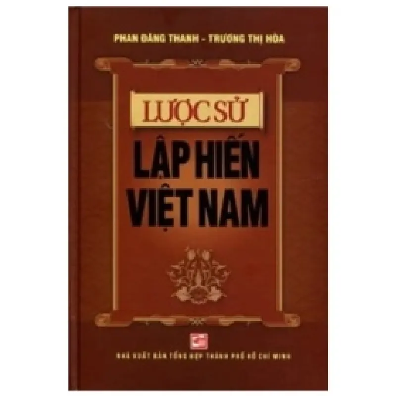 Lược Sử Lập Hiến Việt Nam (Bìa Cứng) - Phan Đăng Thanh, Trương Thị Hòa 404035