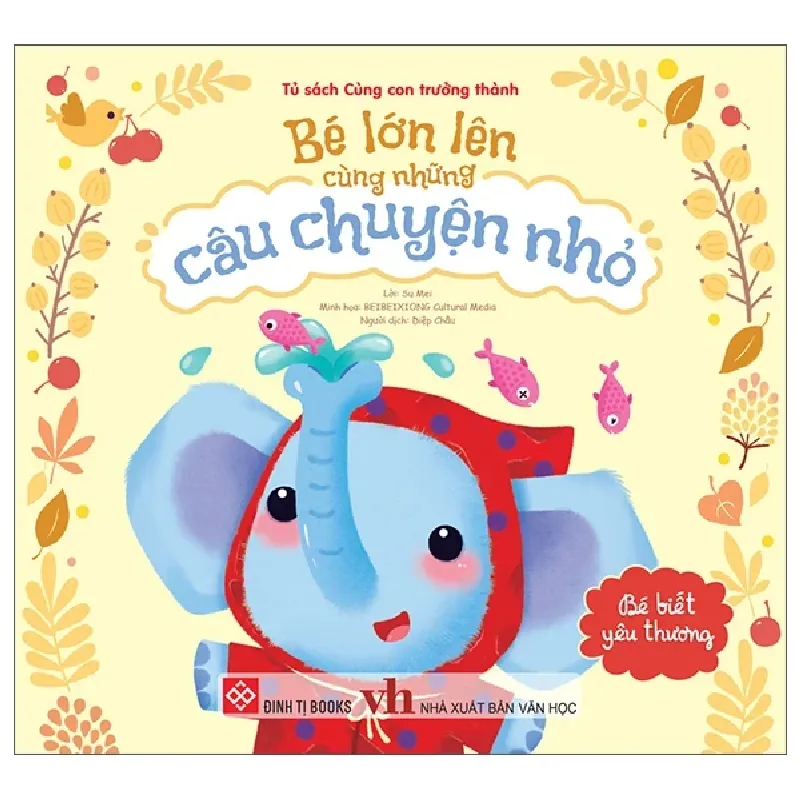 Bé Lớn Lên Cùng Những Câu Chuyện Nhỏ - Bé Biết Yêu Thương - Nhiều Tác Giả 453239