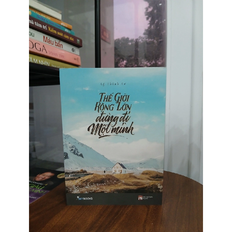 Thế Giới Rộng Lớn đừng đi Một Mình – Ly Thành Cơ 551960