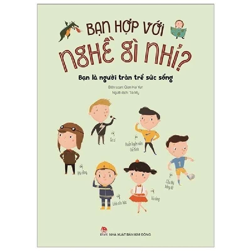 Bạn Hợp Với Nghề Gì Nhỉ? - Bạn Là Người Tràn Trề Sức Sống - Wang Xiaoxiao (Mới 100%) Kiến thức, kỹ năng sống cho trẻ, NXB Kim Đồng - SÁCH ĐẠI HỌC 484017