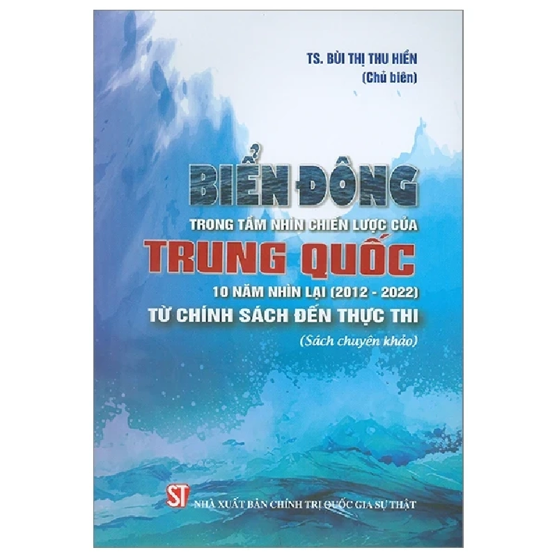 Biển Đông Trong Tầm Nhìn Chiến Lược Của Trung Quốc 10 Năm Nhìn Lại (2012-2022) - Từ Chính Sách Đến Thực Thi - TS Bùi Thị Thu Hiền 331491