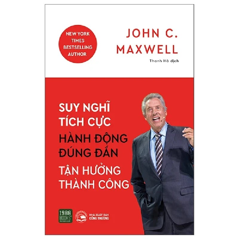 Suy Nghĩ Tích Cực, Hành Động Đúng Đắn, Tận Hưởng Thành Công - John C. Maxwell 191391