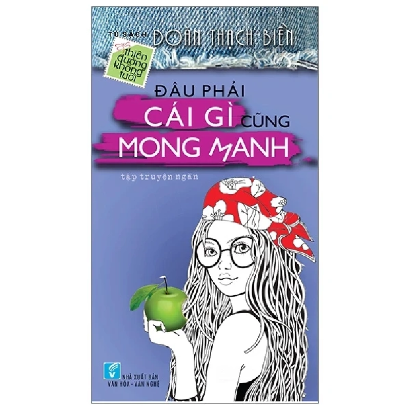 Đâu Phải Cái Gì Cũng Mong Manh - Tủ Sách Thiên Đường Không Tuổi (2018) - Đoàn Thạch Biền 908379