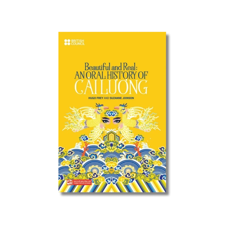 Beautiful and real: An Oral History of Cải Lương - Hugo Frey ; Suzanne Joinson 730187