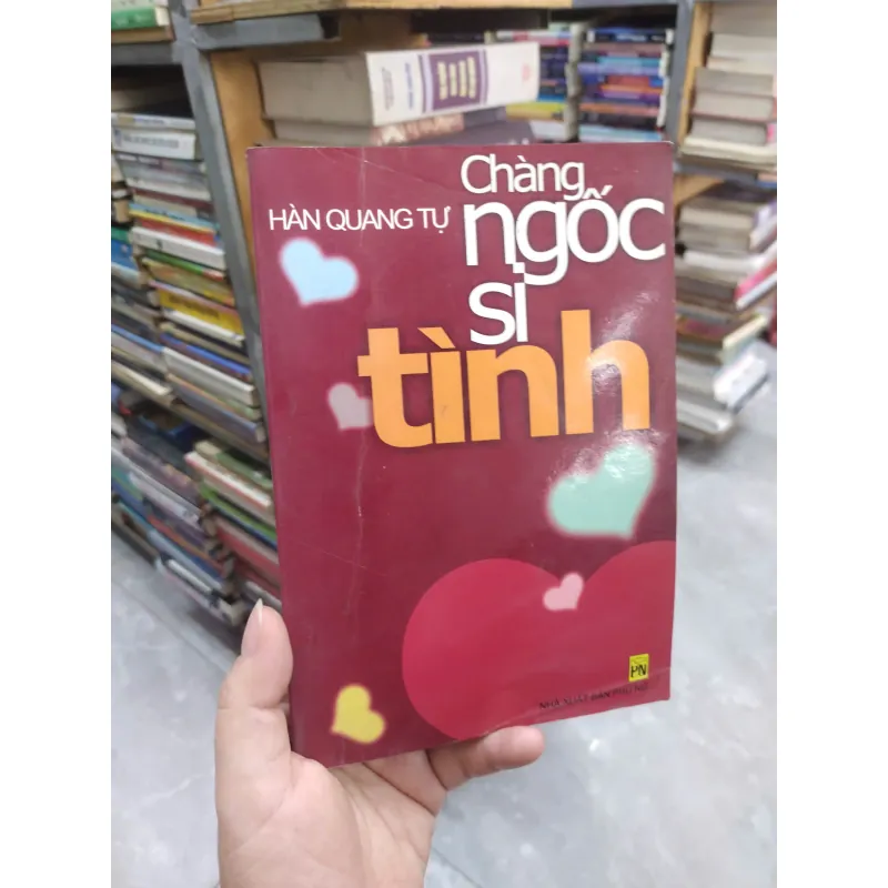 Sách: Chàng ngốc si tình - Hàn Quang Tự (B1) 716276