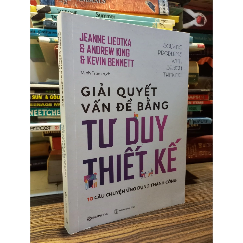 Giải quyết vấn đề bằng tư duy thiết kế - Jeanne Liedtka & Andrew King & Kevin Bennett 449963