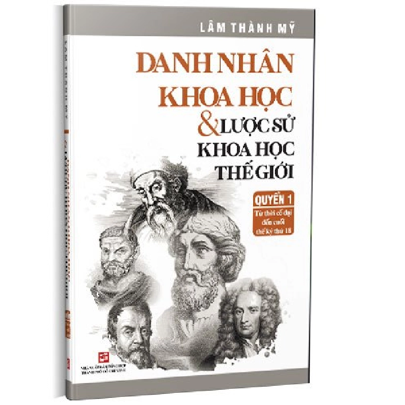 Quyển 1: Danh nhân khoa học & Lược sử khoa học thế giới - Từ thời cổ đại đến cuối thế kỷ thứ 18 mới 100%  2022 HCM.PO 178365