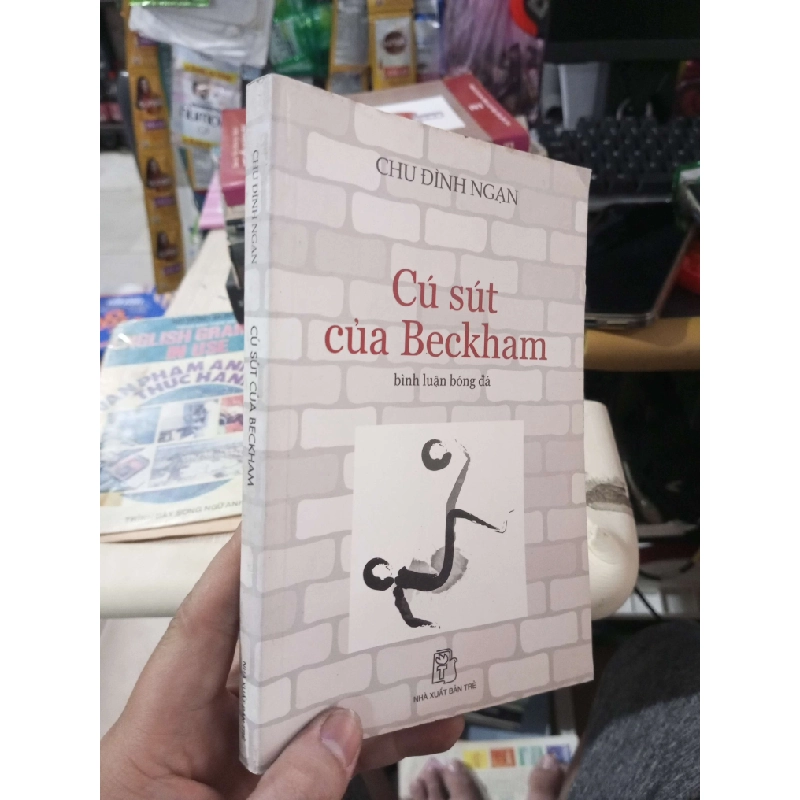 Cú Sút Của Beckham: Bình Luận Bóng Đá - Chu Đình Ngạn 2005 mới 80% ố Văn học Việt Nam HCM1004 1007511