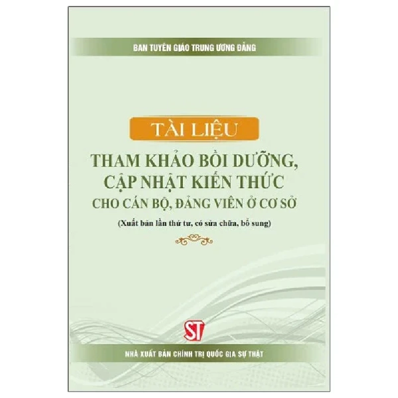 Tài Liệu Tham Khảo Bồi Dưỡng, Cập Nhật Kiến Thức Cho Cán Bộ, Đảng Viên Ở Cơ Sở - Ban Tuyên Giáo Trung Ương 198414