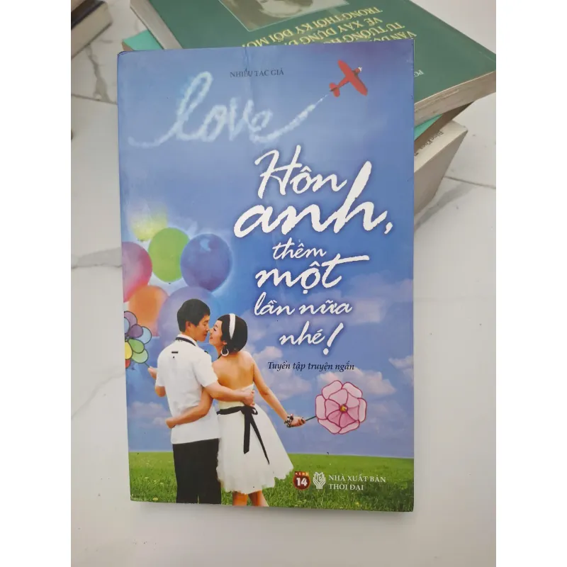Hôn anh, thêm một lần nữa nhé! - Nhiều tác giả - Tuyển tập truyện ngắn 696515