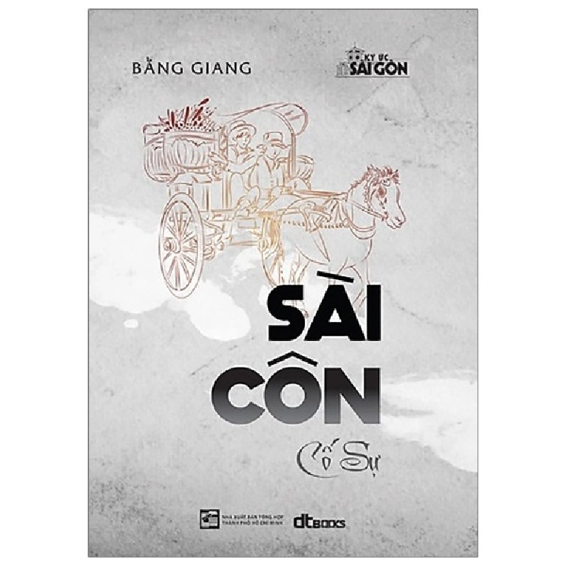Sài Côn Cố Sự - Bằng Giang (Mới 100%) Phóng sự, ký sự, phê bình văn học, NXB Tổng Hợp TPHCM - SÁCH ĐẠI HỌC 490786