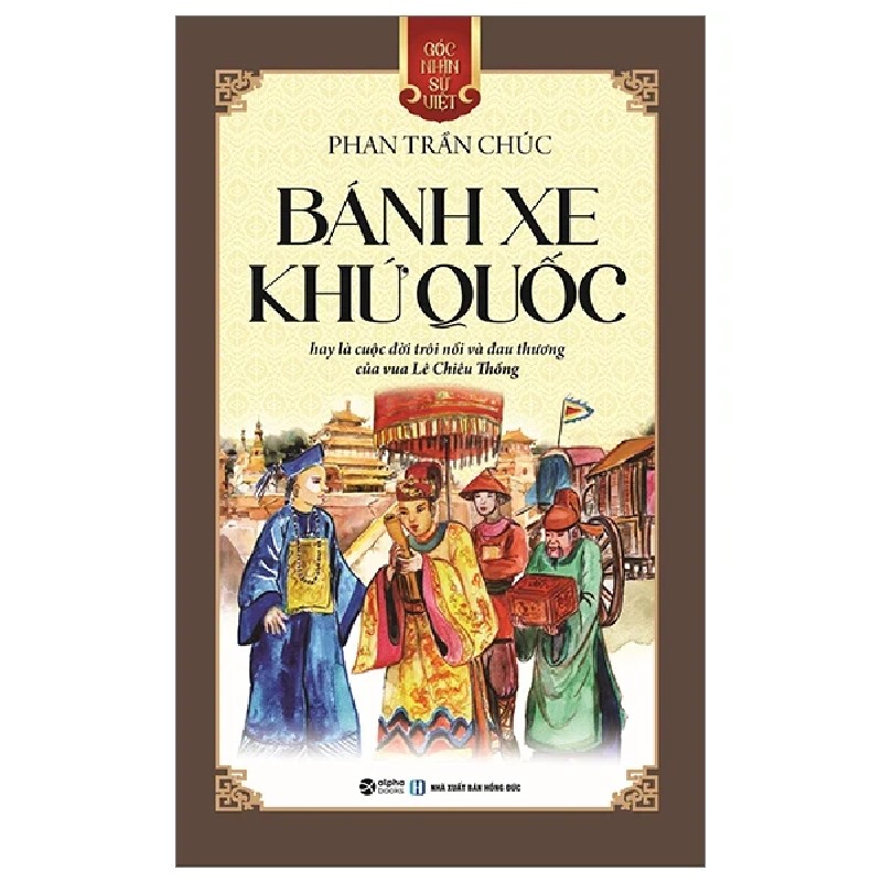 Góc Nhìn Sử Việt - Bánh Xe Khứ Quốc - Phan Trần Chúc 189451