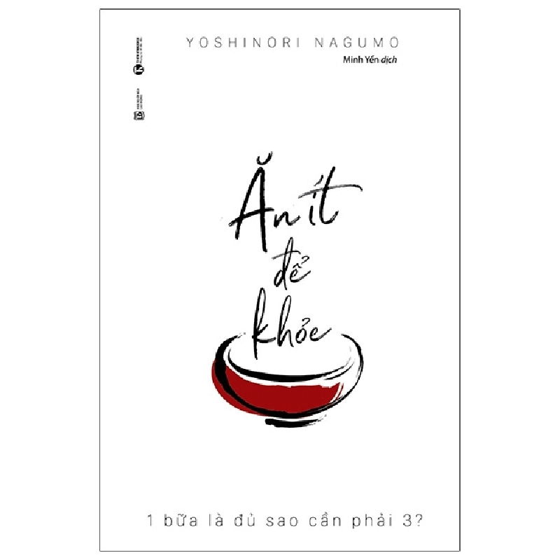 Ăn ít để khỏe - 1 bữa là đủ sao cần phải 3 - Yoshinori Nagumo 2018 New 100% HCM.PO 350563