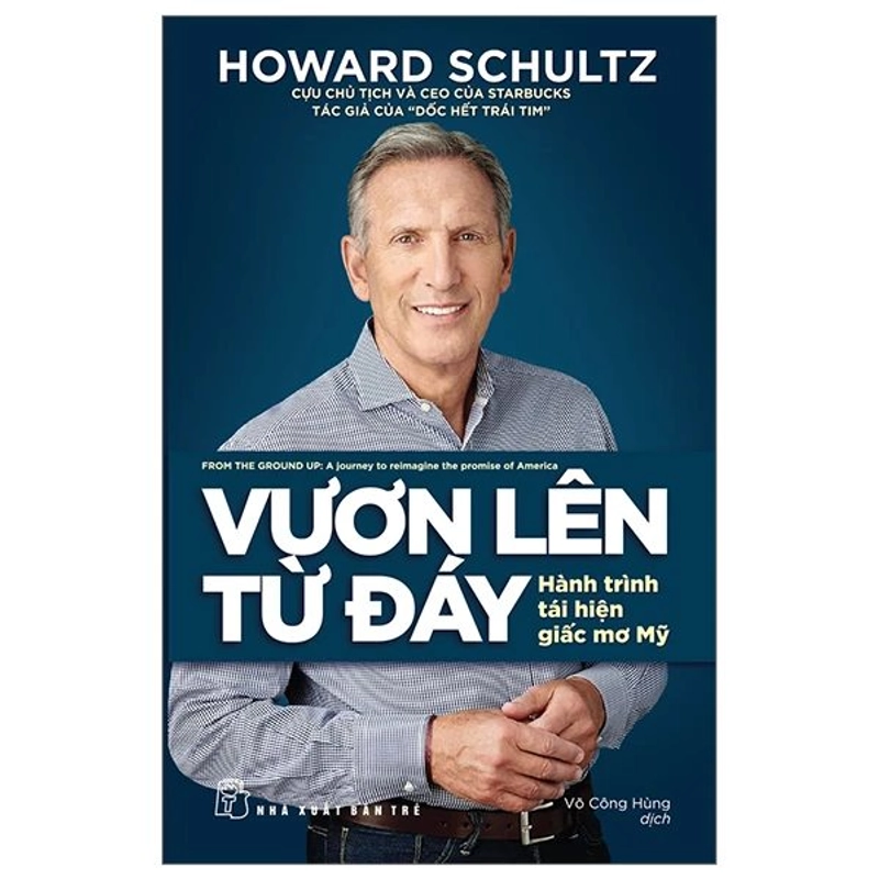 Vươn Lên Từ Đáy - Hành Trình Tái Hiện Giấc Mơ Mỹ - Howard Schultz 384701