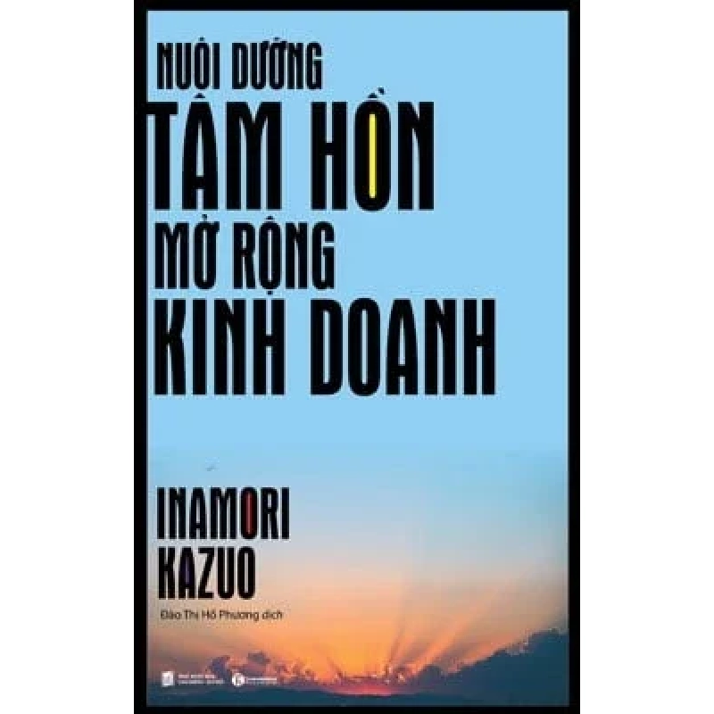 Nuôi Dưỡng Tâm Hồn Mở Rộng Kinh Doanh (2017) - Inamori Kazuo 741032