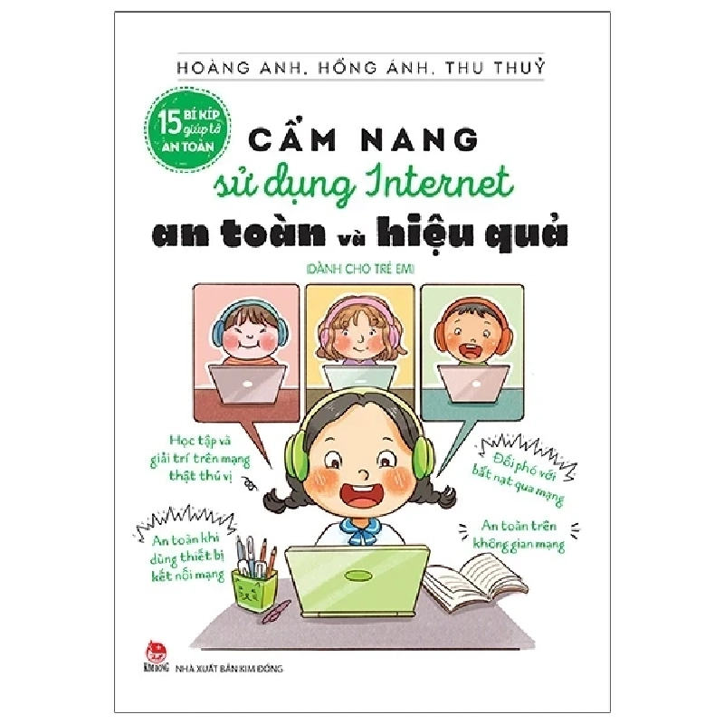 15 Bí Kíp Giúp Tớ An Toàn - Cẩm Nang Sử Dụng Internet An Toàn Và Hiệu Quả (Dành Cho Trẻ Em) - Hoàng Anh, Hồng Ánh, Thu Thuỷ 286565