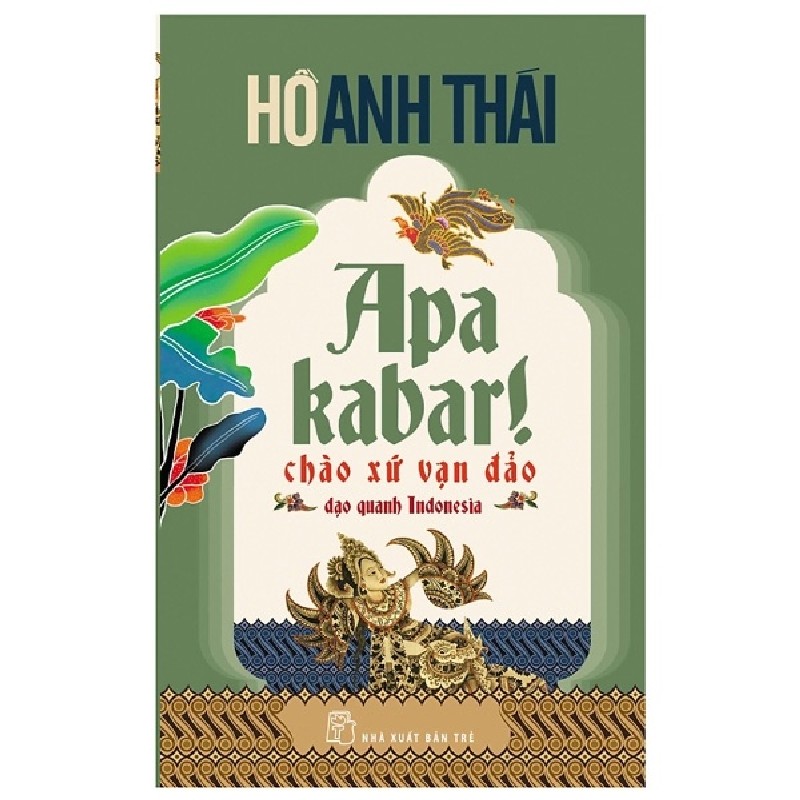 Apa Kabar! Chào Xứ Vạn Đảo Dạo Quanh Indonesia - Hồ Anh Thái 140762