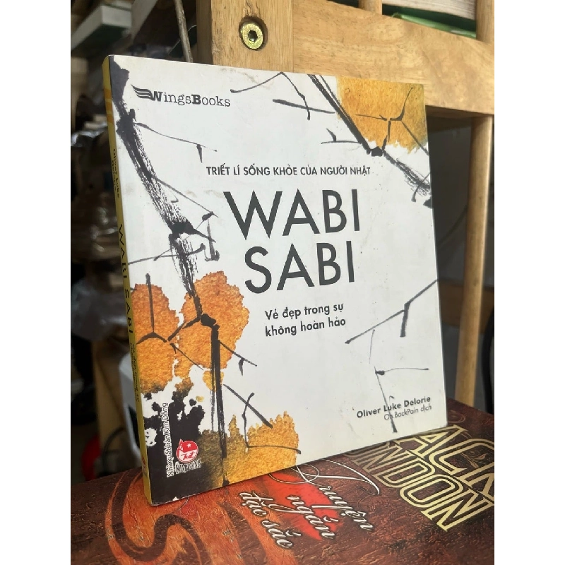 Triết lí sống khoẻ của người Nhật: Wabi Sai - Oliver Luke Delorie 932476