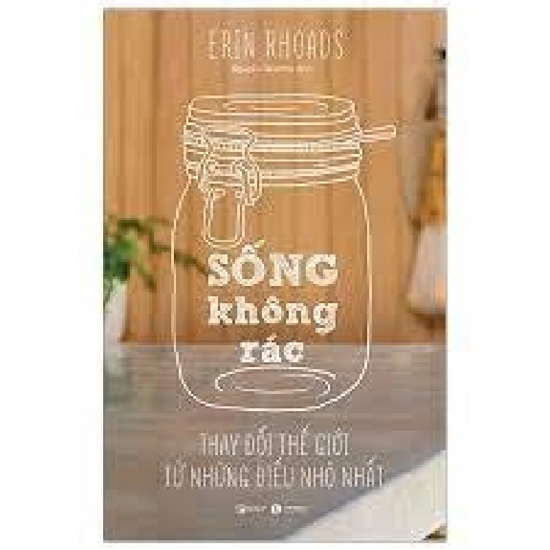 Sống không rác - Thay đổi Thế Giới từ những điều nhỏ nhất - Erin Rhoads 2019 New 100% HCM.PO 28502