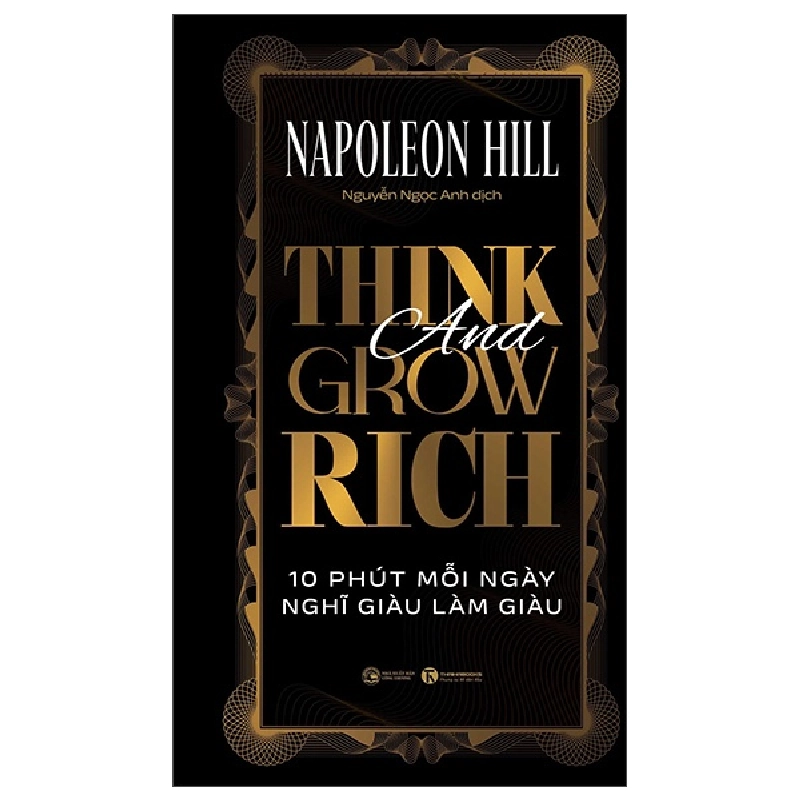 Think And Grow Rich - 10 Phút Mỗi Ngày Nghĩ Giàu Làm Giàu (2025) (Bìa Cứng) - Napoleon Hill 699753