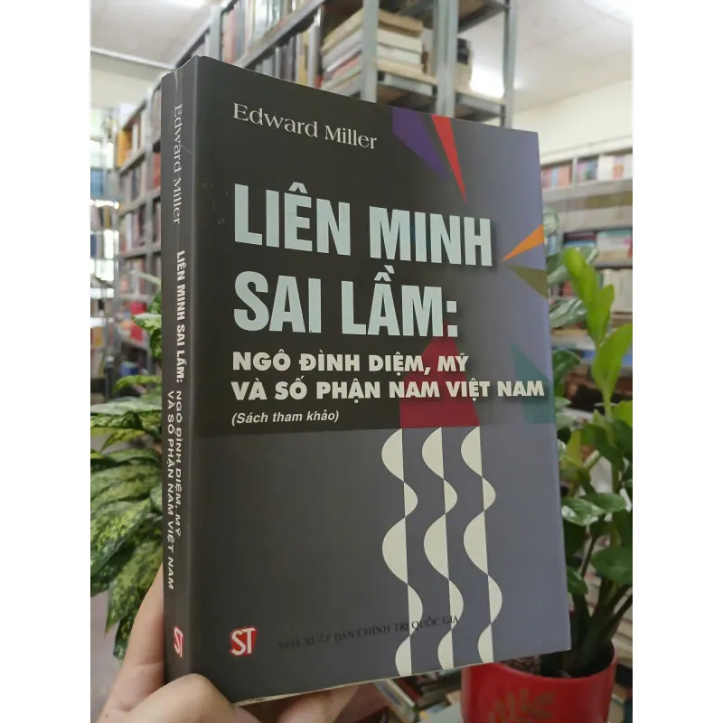 LIÊN MINH SAI LẦM: NGÔ ĐÌNH DIỆM, MỸ VÀ SỐ PHẬN NAM VIỆT NAM - EDWARD MILLER 711584