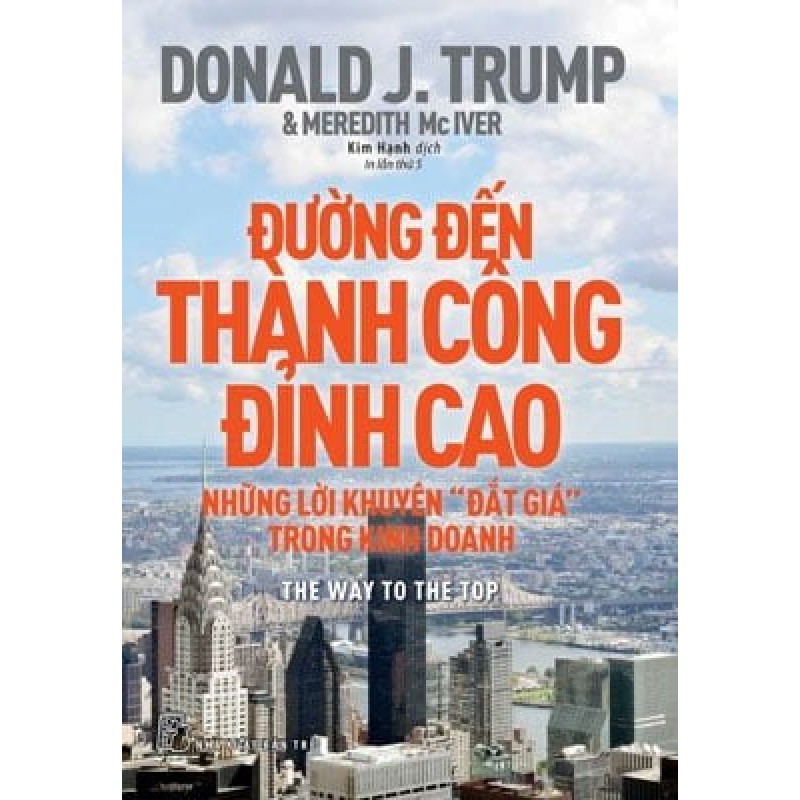 Đường Đến Thành Công Đỉnh Cao - Những Lời Khuyên "Đắt Giá" Trong Kinh Doanh - Donald J. Trump 114318