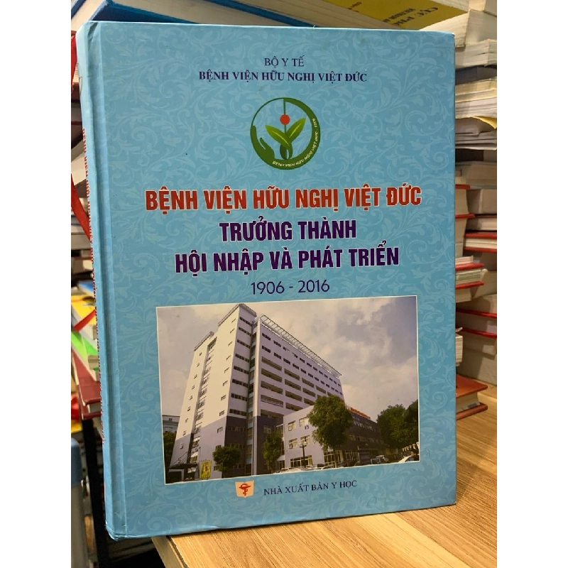 bệnh viện hữu nghị Việt Đức trưởng thành hội nhập và phát triển (1906-2016) 727979