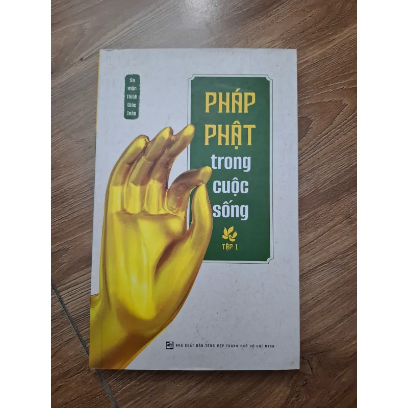 Pháp Phật trong cuộc sống (Tập 1) - Sa môn Thích Giác Toàn - Phật giáo / Đời sống 781171