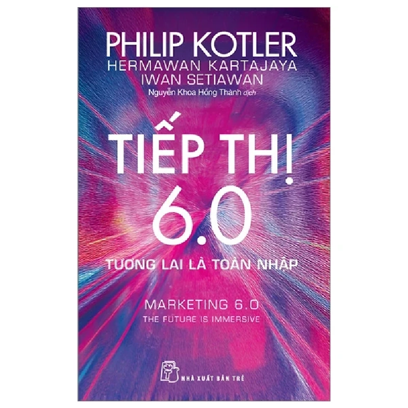 Tiếp Thị 6.0 - Tương Lai Là Toàn Nhập - Marketing 6.0 - The Future Is Immersive - Philip Kotler, Hermawan Kartajaya, Iwan Setiawan 324779