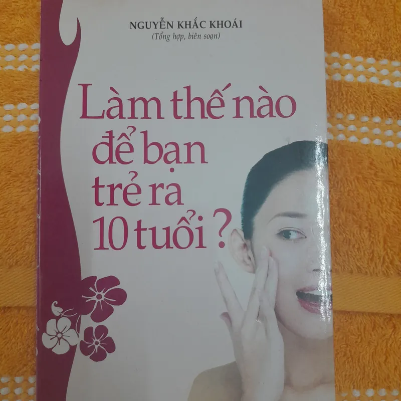 Làm thế nào để bạn trẻ ra 10 tuổi. Nguyễn Khắc Khoái. 576665