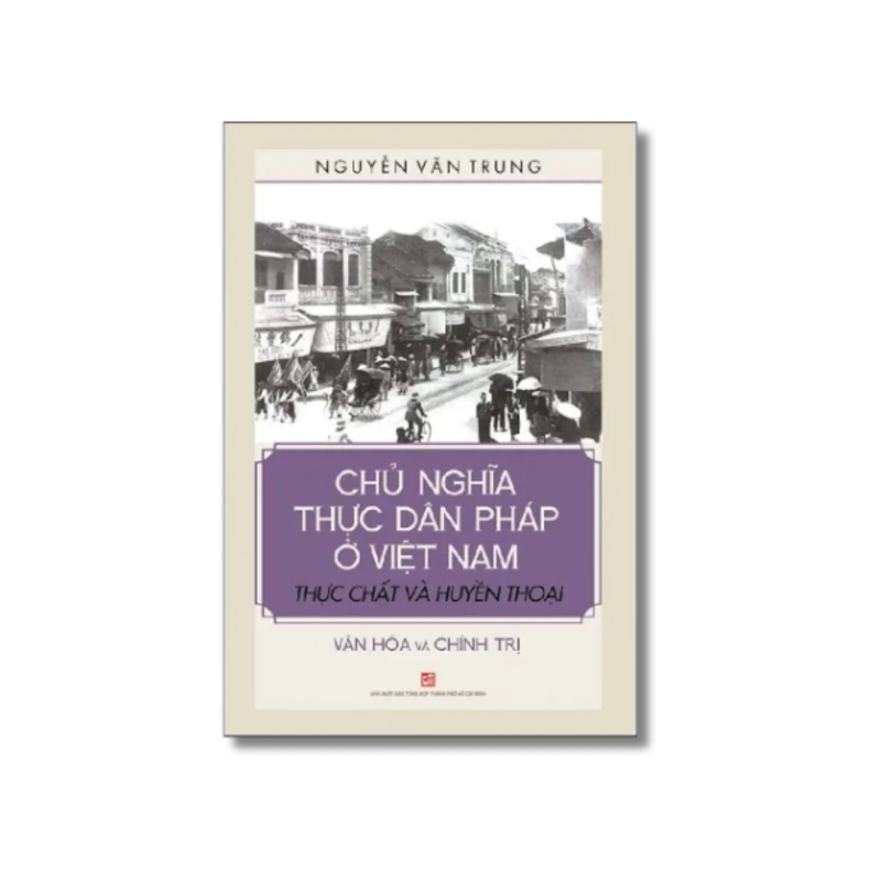 Chủ nghĩa thực dân Pháp ở VN - Thực chất và huyền thoại - Nguyễn Văn Trung 730181