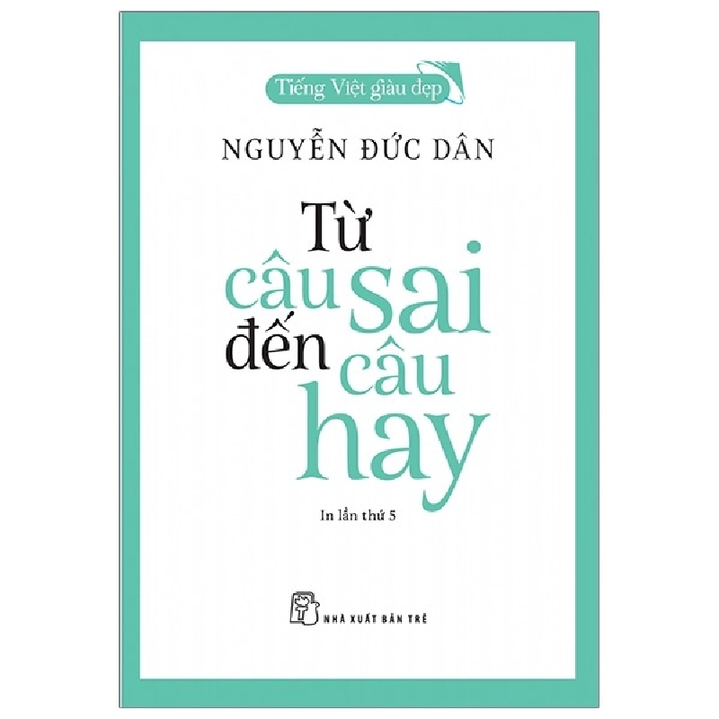 Tiếng Việt giàu đẹp - Từ câu sai đến câu hay - Nguyễn Đức Dân 2022 New 100% HCM.PO Oreka-Blogmeo 48345