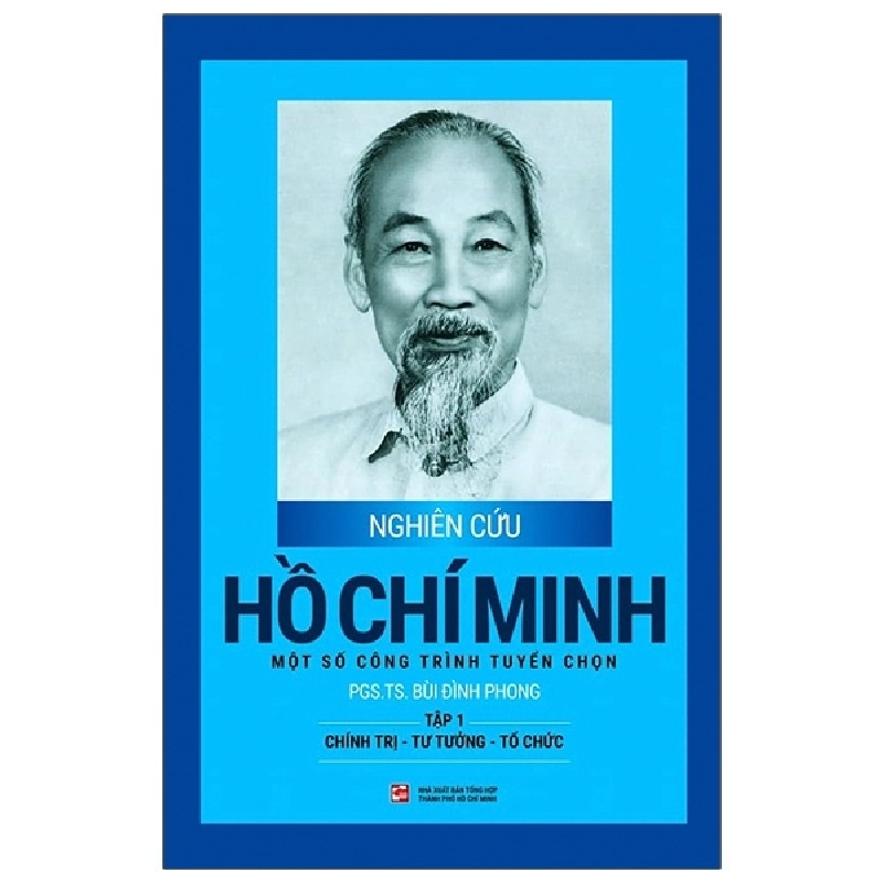 Nghiên Cứu Hồ Chí Minh - Một Số Công Trình Tuyển Chọn - Tập 1: Chính Trị - Tư Tưởng - Tổ Chức (Bìa Cứng) - PGS. TS. Bùi Đình Phong ASB.PO Oreka-Blogmeo120125 371024