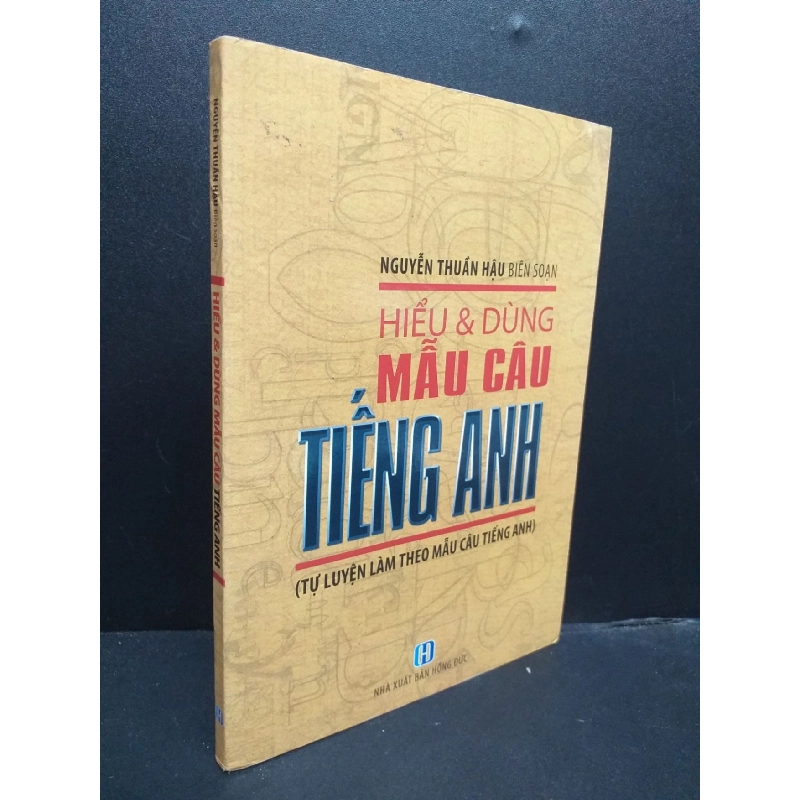 Hiểu Và Dùng Mẫu Câu Tiếng Anh mới 80% ố nhẹ 2011 HCM0107 Nguyễn Thuần Hậu biê soạn HỌC NGOẠI NGỮ 916279