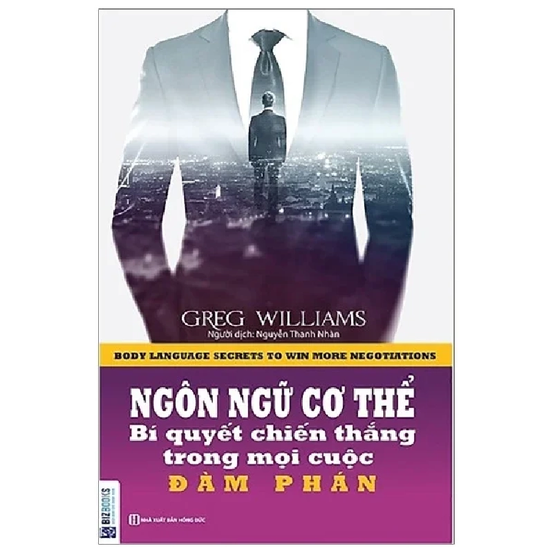 Ngôn Ngữ Cơ Thể - Bí Quyết Chiến Thắng Trong Mọi Cuộc Đàm Phán - Greg Williams 286211